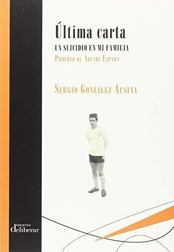 Última Carta. Un Suicidio En Mi Familia, De González Ausina, Sergio. Editorial Ediciones Deliberar, Tapa Blanda En Español, 2018