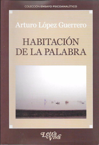 Habitacion De La Palabra, De Arturo Lopez Guerrero. Editorial Letra Viva En Español