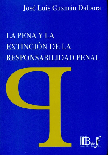 La Pena Y La Extincion De La Responsabilidad Penal, De Guzmán Dálbora, José Luis. Editorial B De F, Tapa Blanda, Edición 1 En Español, 2009