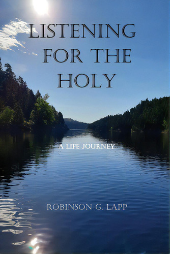 Listening For The Holy: A Life Journey, De Lapp, Robinson G.. Editorial Muswell Pr, Tapa Blanda En Inglés