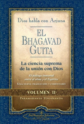 BHAGAVAD GUITA DIOS HABLA CON ARJUNA VOL II, de Paramahansa Yogananda. Editorial SELF-REALIZATION FELLOW, tapa blanda en español