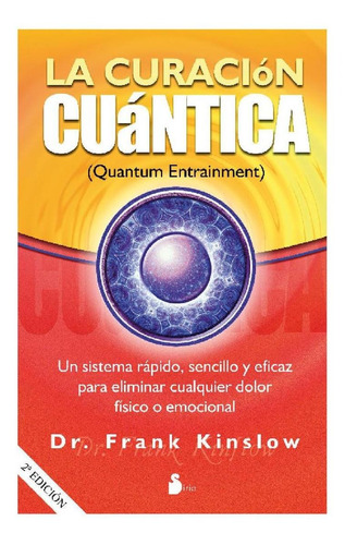 Curacion Cuantica, La: Un sistema rápido, sencillo y eficaz para eliminar cualquier dolor físico o emocional, de Frank Kinslow. Editorial Sirio, tapa pasta blanda, edición 1 en español, 2016