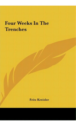 Four Weeks In The Trenches, De Fritz Kreisler. Editorial Kessinger Publishing, Tapa Dura En Inglés