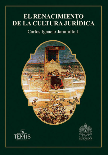 El Renacimiento De La Cultura Jurídica, De Carlos Ignacio Jaramillo Jaramillo. Serie 3504920, Vol. 1. Editorial Temis, Tapa Dura, Edición 2018 En Español, 2018