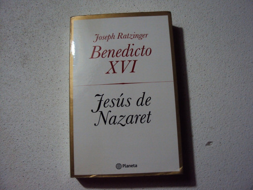 Benedicto Xvi , Jesus De Nazaret  Por Joseph Ratzinger