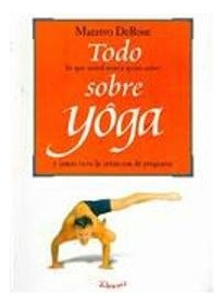 Todo Lo Que Usted Nunca Quiso Saber Sobre Yoga .. - Maestro 