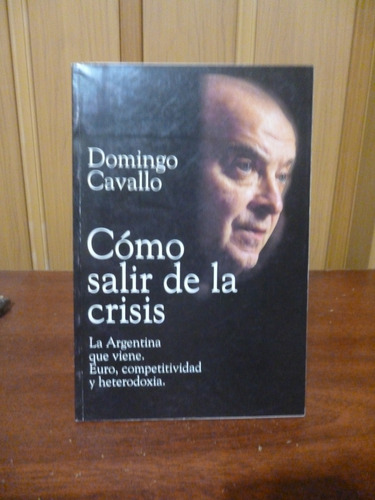 Domingo Cavallo - Cómo Salir De La Crisis