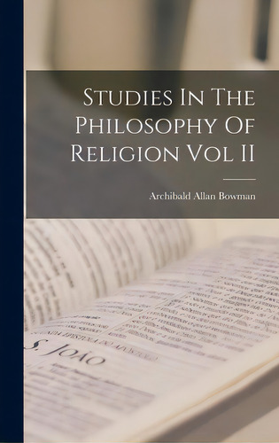 Studies In The Philosophy Of Religion Vol Ii, De Bowman, Archibald Allan. Editorial Hassell Street Pr, Tapa Dura En Inglés