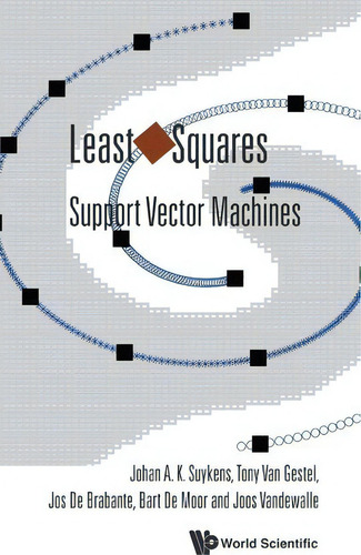 Least Squares Support Vector Machines, De Joseph De Brabanter., Vol. 1. Editorial World Scientific Publishing Co Pte Ltd, Tapa Dura En Inglés