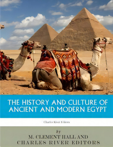 The History And Culture Of Ancient And Modern Egypt, De Charles River Editors. Editorial Createspace Independent Publishing Platform, Tapa Blanda En Inglés