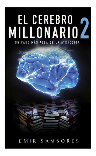 El Cerebro Millonario 2: Un Paso Mas Alla De La Atraccion, De Samsores, Emir. Editorial Createspace, Tapa Blanda En Español