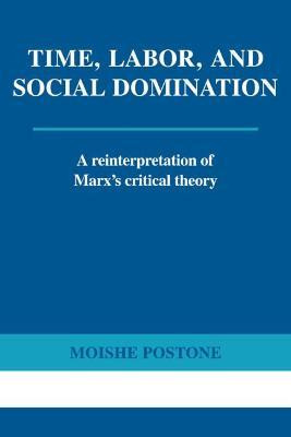 Libro Time, Labor, And Social Domination - Moishe Postone