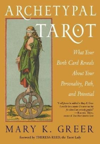 Archetypal Tarot : What Your Birth Card Reveals About Your Personality, Path, And Potential, De Mary K. Greer. Editorial Red Wheel/weiser, Tapa Blanda En Inglés