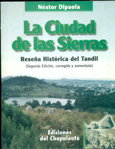 La Ciudad De Las Sierras. Reseña Histórica Del Tandil