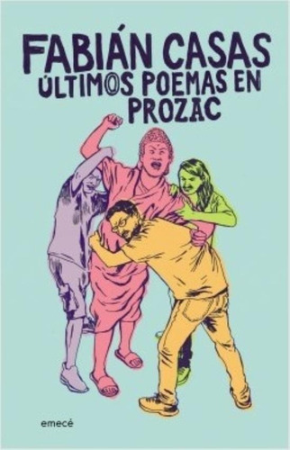 ULTIMOS POEMAS EN PROZAC, de Fabián Casas. Serie N/a Editorial Emece, tapa blanda en español, 2019