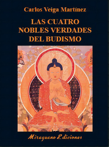 Las Cuatro Nobles Verdades Del Budismo, De Veiga Martínez, Carlos. Editorial Miraguano Ediciones, Tapa Blanda En Español