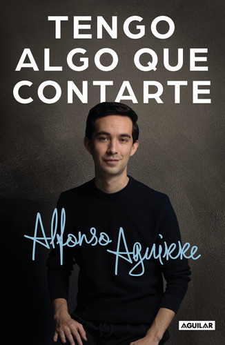 Libro Tengo Algo Que Contarte - Alfonso Aguirre