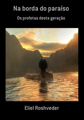 Na Borda Do Paraíso: Os Profetas Desta Geração, De Eliel Roshveder. Série Não Aplicável, Vol. 1. Editora Clube De Autores, Capa Mole, Edição 1 Em Português, 2020