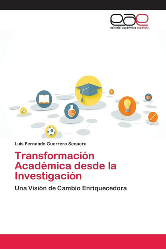 Libro: Transformación Académica Desde Investigación: Una