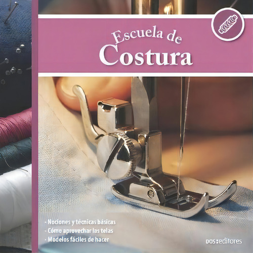 Escuela De Costura : Modelos Faciles De Hacer, De Gabriel Abad., Vol. 1. Editorial Dos Editores, Tapa Blanda En Español