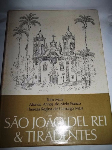 Livro São Joao Del Rei & Tiradentes Tom Maia Afonso Arinos