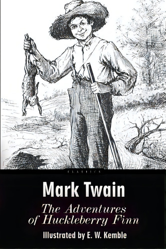 The Adventures Of Huckleberry Finn: Illustrated, De Kemble, E. W.. Editorial Createspace, Tapa Blanda En Inglés