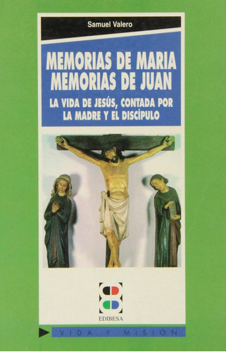 Memorias De María. Memorias De Juan: La Vida De Jesús, Conta