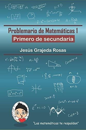 Problemario De Matematicas 1 Primero De Secundaria, de Grajeda Rosas, Jesús. Editorial Independently Published en español
