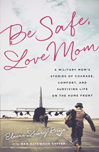 Book : Be Safe, Love Mom A Military Moms Stories Of Courage