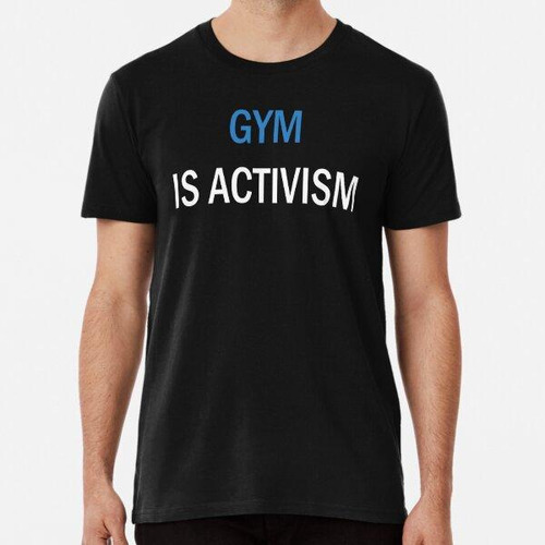 Remera Gym Is Activism, Funny Gym Addiction Algodon Premium