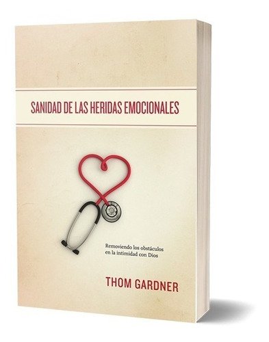 Sanidad De Las Heridas Emocionales, De Thom Gardner., Vol. No Aplica. Editorial Peniel, Tapa Blanda En Español, 2009