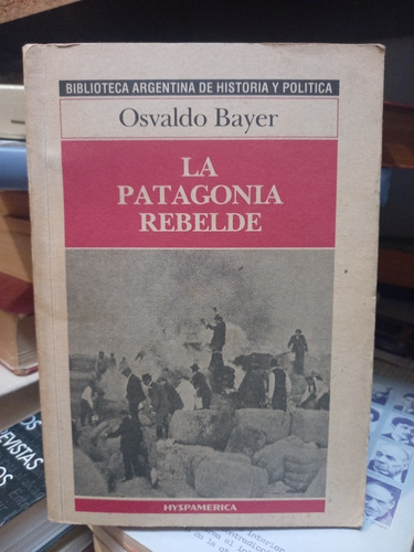 La Patagonia Rebelde. Oscar Bayer.