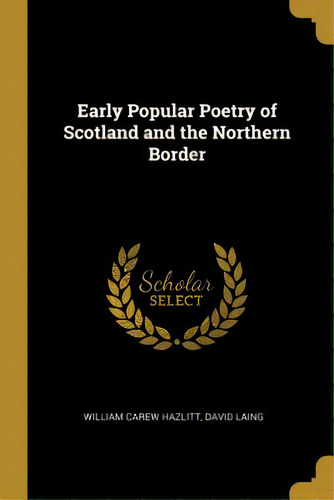 Early Popular Poetry Of Scotland And The Northern Border, De Hazlitt, William Carew. Editorial Wentworth Pr, Tapa Blanda En Inglés