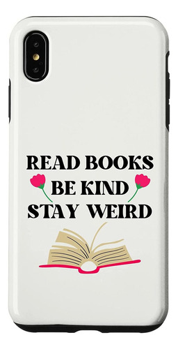 iPhone XS Max Read Books Be Kind Stay Weird Books Lovers Wom