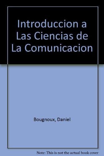 Introduccion A Las Ciencias De La Comunicacion - Bougnoux, D