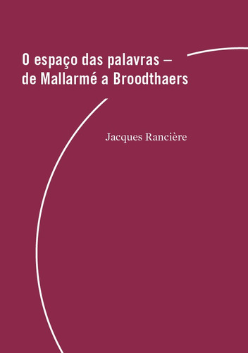 O espaço das palavras: de Mallarmé a Broodthaers, de Rancière, Jacques. Série Coleção peles inventadas Editora Maíra Nassif Passos, capa mole em português, 2020