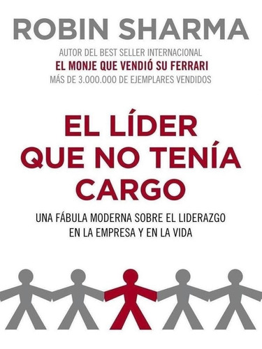 Libro: El Líder Que No Tenía Cargo. Sharma, Robin. Grijalbo 