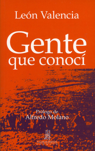 Gente Que Conocí, de León Valencia. Serie 9584409898, vol. 1. Editorial Taller de Edición Rocca, tapa blanda, edición 2007 en español, 2007