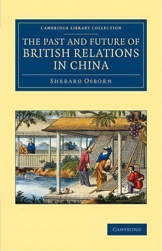 Cambridge Library Collection - East And South-east Asian History: The Past And Future Of British ..., De Sherard Osborn. Editorial Cambridge University Press, Tapa Blanda En Inglés