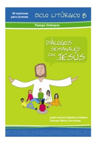 Libro 4 Dialogos Semanales Con Jesus Ciclo B Tiemp Ordinario