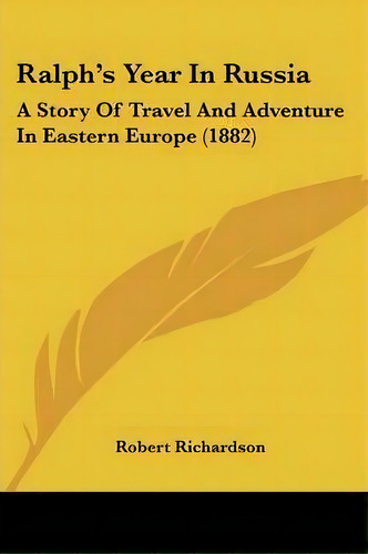Ralph's Year In Russia, De Robert Richardson. Editorial Kessinger Publishing, Tapa Blanda En Inglés