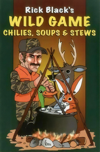 Wild Game Chilies, Soups And Stews, De Rick Black. Editorial Stackpole Books, Tapa Blanda En Inglés