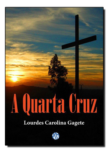 Quarta Cruz, A, De Lourdes  Carolina Gagete. Editora Mundo Maior Em Português