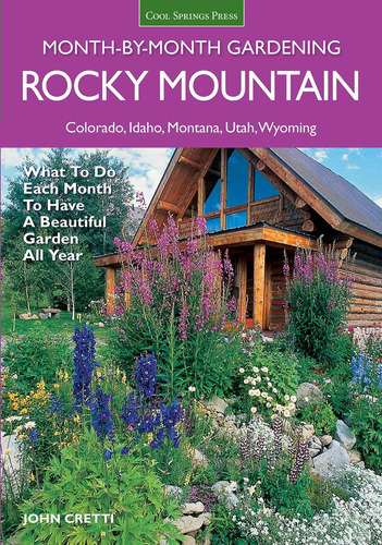 Rocky Mountain Month-by-month Gardening: What To Do