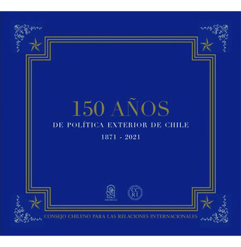 150 Años De Politica Exterior De Chile 1871-2021, De Consejo Chileno Para Las Relaciones internacionales. Editorial Ediciones Uc, Tapa Blanda En Español