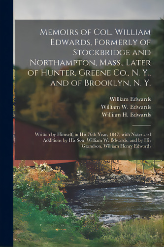 Memoirs Of Col. William Edwards, Formerly Of Stockbridge And Northampton, Mass., Later Of Hunter,..., De Edwards, William 1770-1851. Editorial Legare Street Pr, Tapa Blanda En Inglés