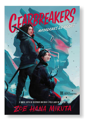 Gearbreakers: Matadores De Robôs, De Zoe Hana Mikuta. Editora Melhoramentos, Capa Mole Em Português, 2023