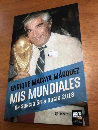 Libro Mis Mundiales Suecia 58 A Rusia 2018 - Macaya Márquez