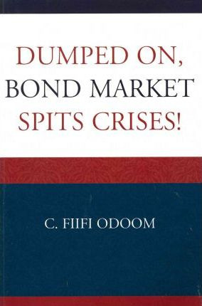 Libro Dumped On, Bond Market Spits Crises! - C. Fiifi Odoom