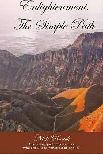 Enlightenment, The Simple Path : Answering Questions Such As 'who Am I?' And 'what's It All About'?, De Nick Roach. Editorial Nr Publishing, Tapa Blanda En Inglés